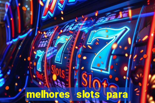 melhores slots para ganhar dinheiro